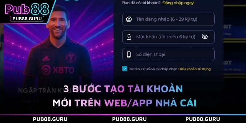 3 bước tạo tài khoản mới trên web/app nhà cái