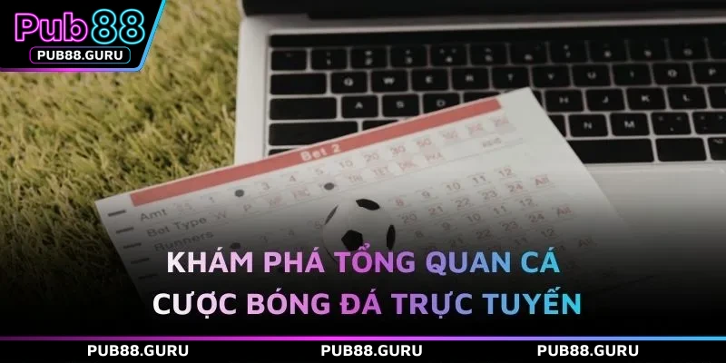 Khám phá tổng quan cá cược bóng đá trực tuyến