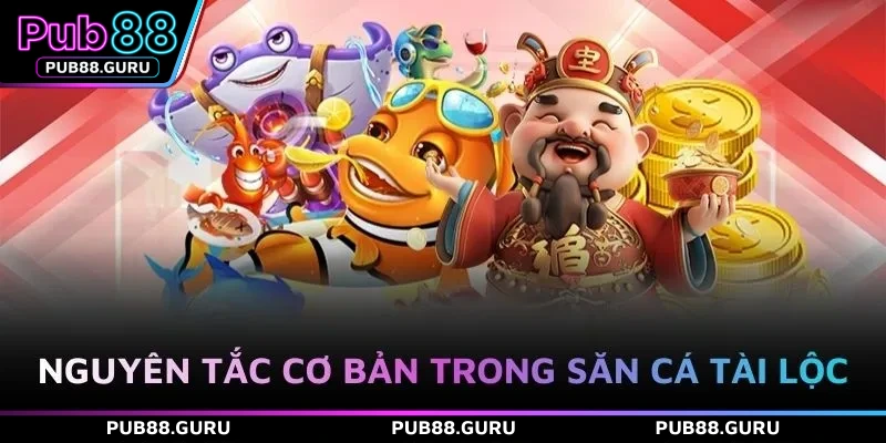 Nguyên tắc cơ bản trong săn cá tài lộc