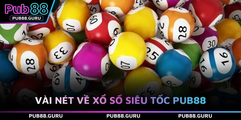 Vài nét về xổ số siêu tốc PUB88